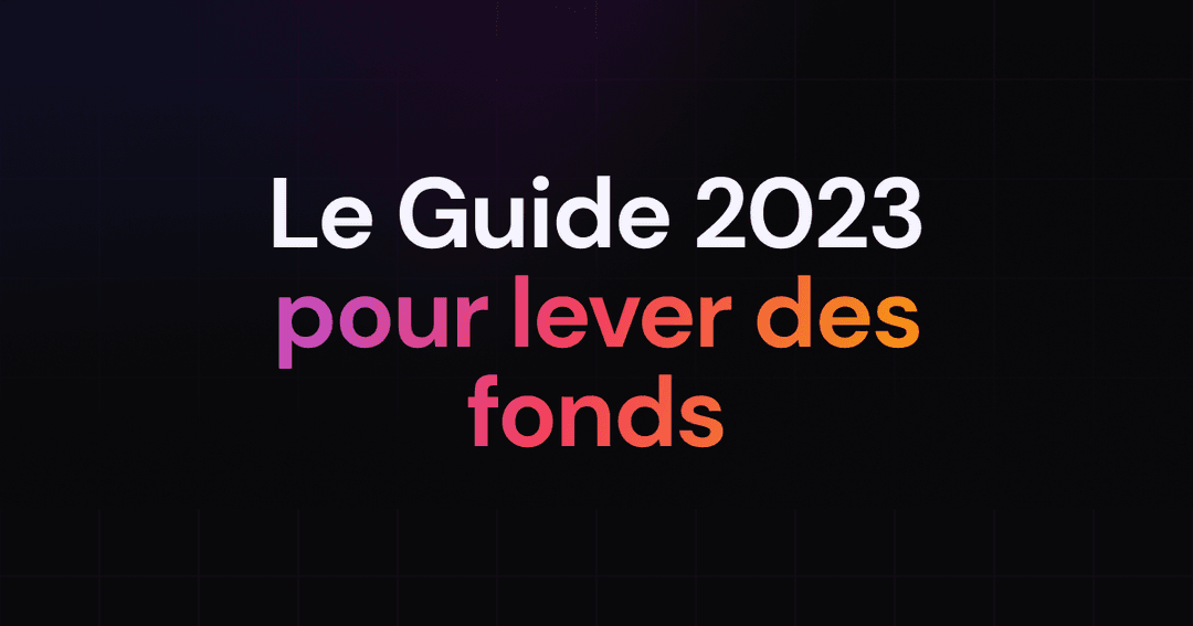 Levée de fonds pour Startups : Guide Complet des Meilleures Méthodes en 2023