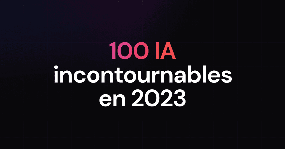 Les 100 outils incontournables d'Intelligence Artificielle ✨ pour booster ta Startup en 2023 !