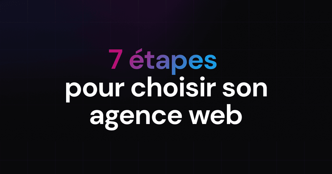 Comment choisir une agence web : Guide complet pour une sélection réussie