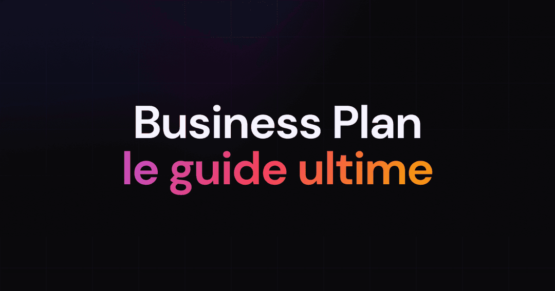 Guide ultime pour réussir son business plan : structure, contenu et outils indispensables 🚀