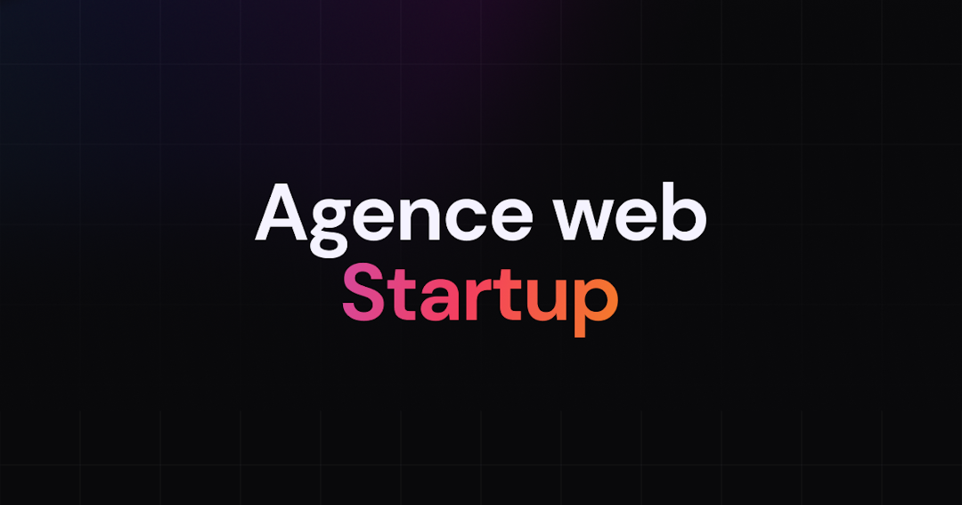 Pourquoi ta startup a besoin d'une agence web startup : les avantages incontournables