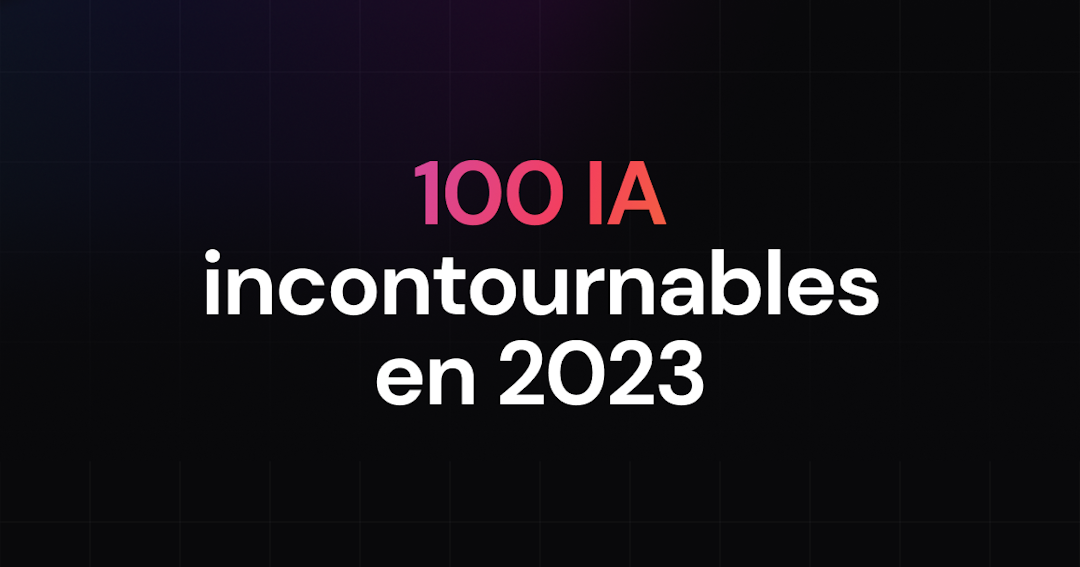 Les 100 outils incontournables d'Intelligence Artificielle ✨ pour booster ta Startup en 2023 !