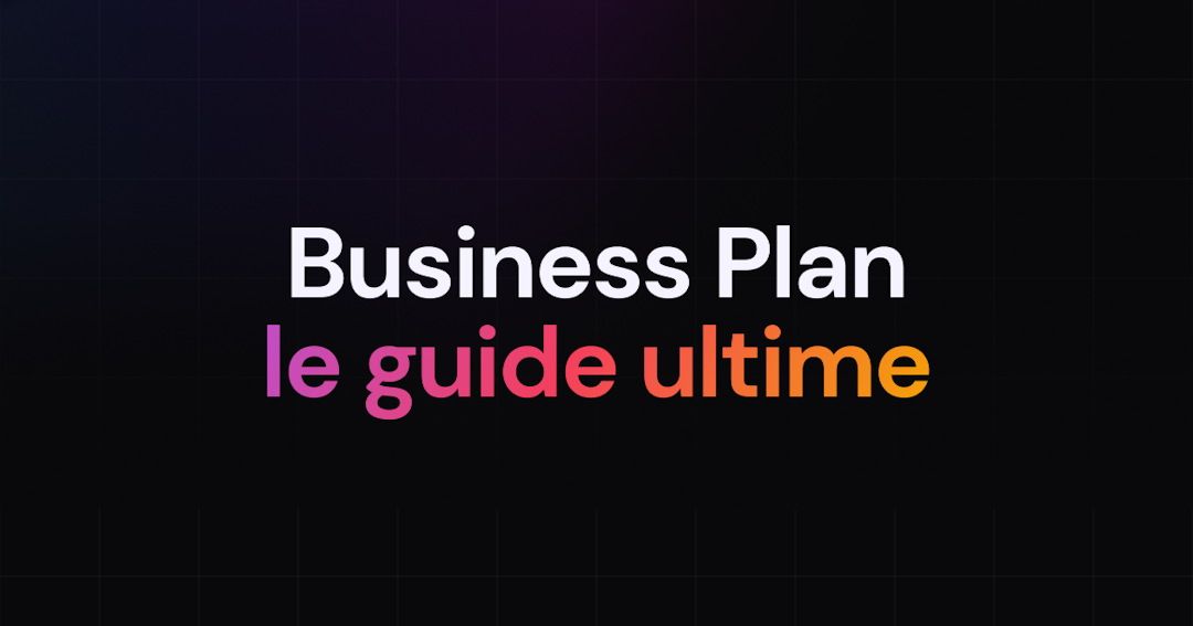Guide ultime pour réussir son business plan : structure, contenu et outils indispensables 🚀